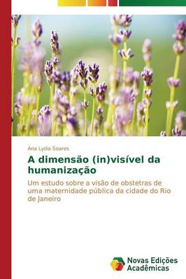 A Dimensao (In)Visivel Da Humanizacao (Paperback)