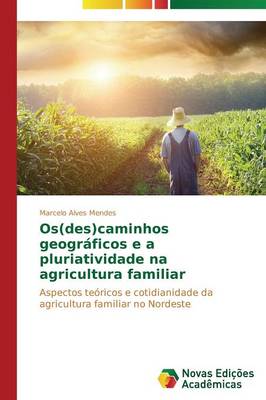 OS(Des)Caminhos Geograficos E a Pluriatividade Na Agricultura Familiar (Paperback)