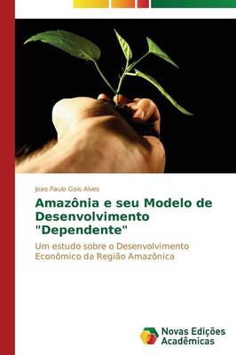 Amazonia E Seu Modelo de Desenvolvimento "Dependente" (Paperback)