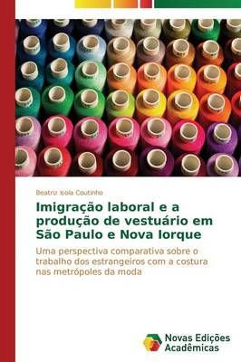 Imigracao Laboral E a Producao de Vestuario Em Sao Paulo E Nova Iorque (Paperback)