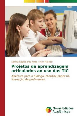 Projetos de Aprendizagem Articulados Ao USO Das Tic (Paperback)