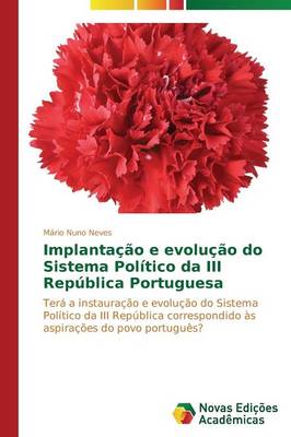 Implantacao E Evolucao Do Sistema Politico Da III Republica Portuguesa (Paperback)