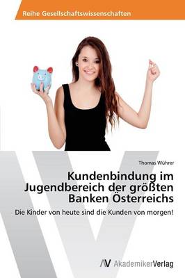 Kundenbindung Im Jugendbereich Der Grossten Banken Osterreichs (Paperback)