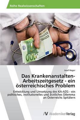 Das Krankenanstalten-Arbeitszeitgesetz - Ein Osterreichisches Problem (Paperback)