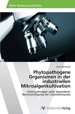 Phytopathogene Organismen in Der Industriellen Mikroalgenkultivation (Paperback)