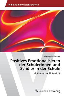Positives Emotionalisieren Der Schulerinnen Und Schuler in Der Schule (Paperback)