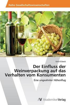 Der Einfluss Der Weinverpackung Auf Das Verhalten Vom Konsumenten (Paperback)