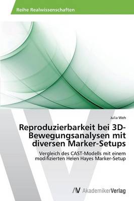 Reproduzierbarkeit Bei 3D-Bewegungsanalysen Mit Diversen Marker-Setups (Paperback)