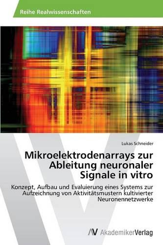 Mikroelektrodenarrays Zur Ableitung Neuronaler Signale in Vitro (Paperback)