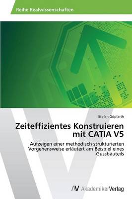 Zeiteffizientes Konstruieren mit CATIA V5 (Paperback)