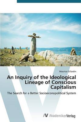 An Inquiry of the Ideological Lineage of Conscious Capitalism (Paperback)