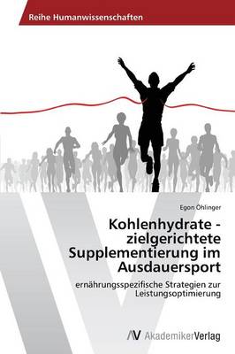 Kohlenhydrate - Zielgerichtete Supplementierung Im Ausdauersport (Paperback)