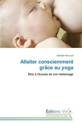 Allaiter Consciemment Gr�ce Au Yoga - Omn.Vie (Paperback)