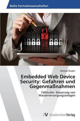 Embedded Web Device Security: Gefahren Und Gegenmassnahmen (Paperback)