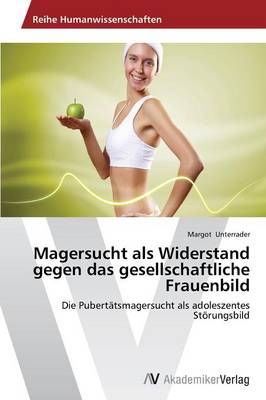 Magersucht ALS Widerstand Gegen Das Gesellschaftliche Frauenbild (Paperback)