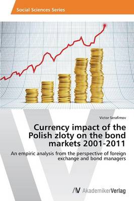 Currency Impact of the Polish Zloty on the Bond Markets 2001-2011 (Paperback)