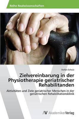Zielvereinbarung in Der Physiotherapie Geriatrischer Rehabilitanden (Paperback)