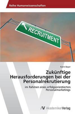 Zukunftige Herausforderungen Bei Der Personalrekrutierung (Paperback)