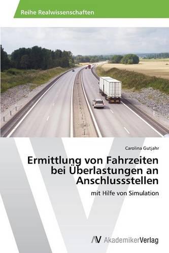 Ermittlung Von Fahrzeiten Bei Uberlastungen an Anschlussstellen (Paperback)
