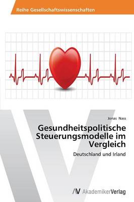 Gesundheitspolitische Steuerungsmodelle Im Vergleich (Paperback)