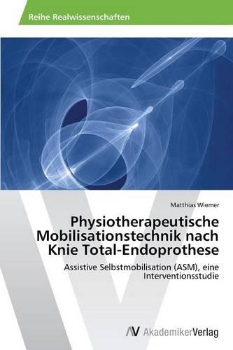 Physiotherapeutische Mobilisationstechnik Nach Knie Total-Endoprothese (Paperback)