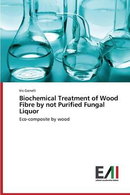 Biochemical Treatment of Wood Fibre by Not Purified Fungal Liquor (Paperback)