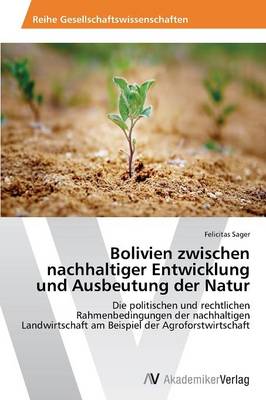 Bolivien Zwischen Nachhaltiger Entwicklung Und Ausbeutung Der Natur (Paperback)