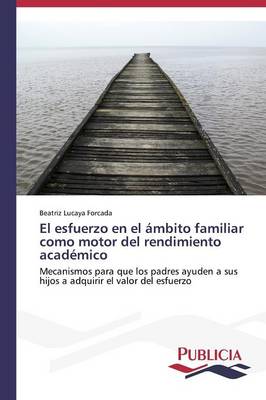 El Esfuerzo En El Ambito Familiar Como Motor del Rendimiento Academico (Paperback)