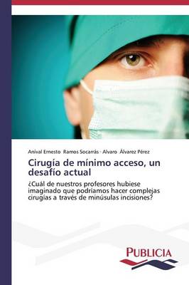 Cirugia de Minimo Acceso, Un Desafio Actual (Paperback)