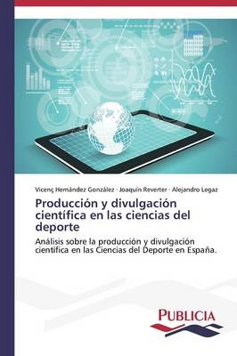Produccion y Divulgacion Cientifica En Las Ciencias del DePorte (Paperback)