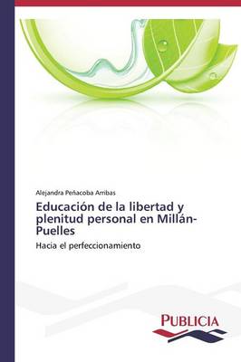 Educacion de La Libertad y Plenitud Personal En Millan-Puelles (Paperback)