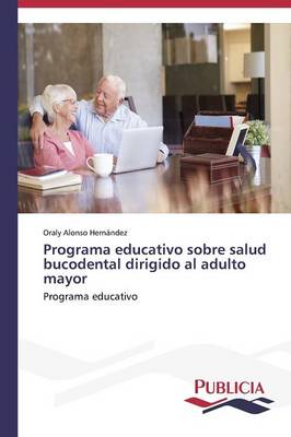 Programa Educativo Sobre Salud Bucodental Dirigido Al Adulto Mayor (Paperback)