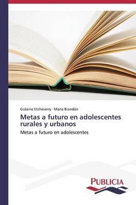Metas a Futuro En Adolescentes Rurales y Urbanos (Paperback)