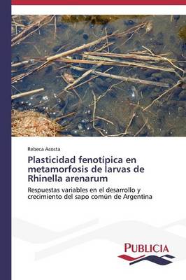 Plasticidad Fenotipica En Metamorfosis de Larvas de Rhinella Arenarum (Paperback)