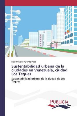 Sustentabilidad Urbana de la Ciudades En Venezuela, Ciudad Los Teques (Paperback)