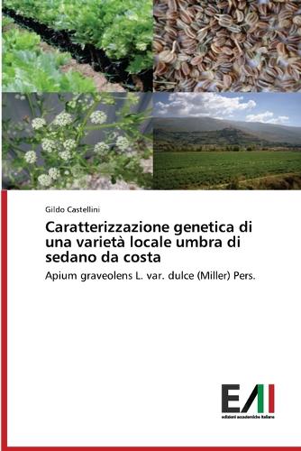 Caratterizzazione Genetica Di Una Varieta Locale Umbra Di Sedano (Paperback)