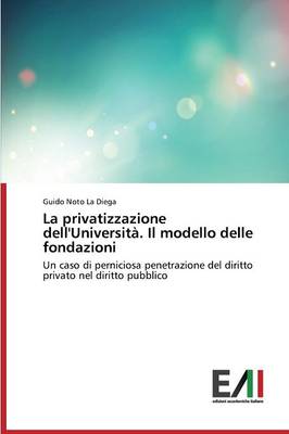 La Privatizzazione Dell'universita. Il Modello Delle Fondazioni (Paperback)