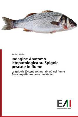 Indagine Anatomo-Istopatologica Su Spigole Pescate in Fiume (Paperback)