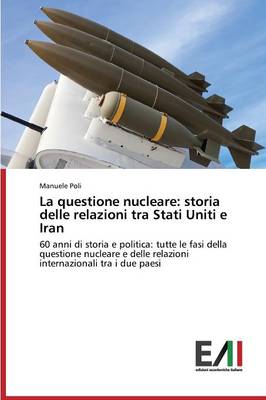 La Questione Nucleare: Storia Delle Relazioni Tra Stati Uniti E Iran (Paperback)
