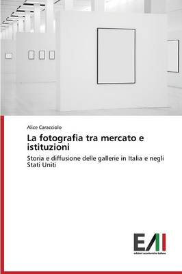 La Fotografia Tra Mercato E Istituzioni (Paperback)