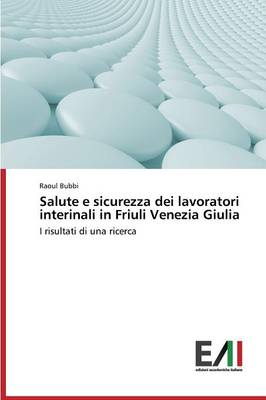 Salute E Sicurezza Dei Lavoratori Interinali in Friuli Venezia Giulia (Paperback)