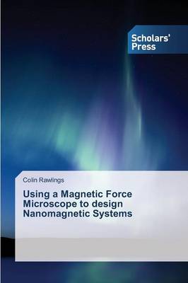 Using a Magnetic Force Microscope to Design Nanomagnetic Systems (Paperback)
