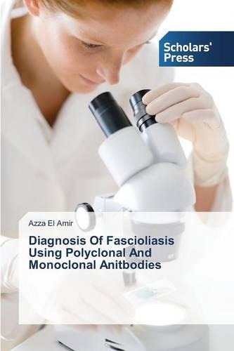 Diagnosis of Fascioliasis Using Polyclonal and Monoclonal Anitbodies (Paperback)