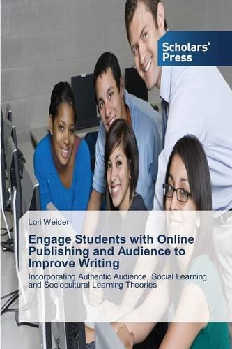 Engage Students with Online Publishing and Audience to Improve Writing (Paperback)