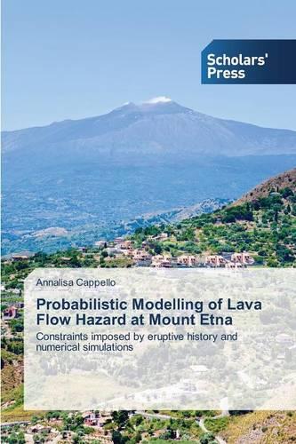 Probabilistic Modelling of Lava Flow Hazard at Mount Etna (Paperback)