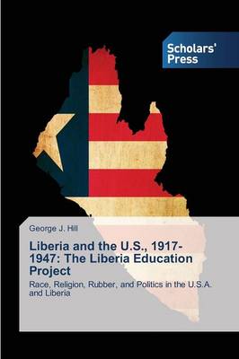 Liberia and the U.S., 1917-1947: The Liberia Education Project (Paperback)