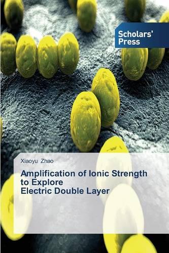 Amplification of Ionic Strength to Explore Electric Double Layer (Paperback)