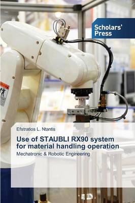 Use of Staubli Rx90 System for Material Handling Operation (Paperback)
