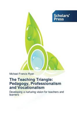 The Teaching Triangle: Pedagogy, Professionalism and Vocationalism (Paperback)