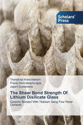 The Shear Bond Strength of Lithium Disilicate Glass (Paperback)